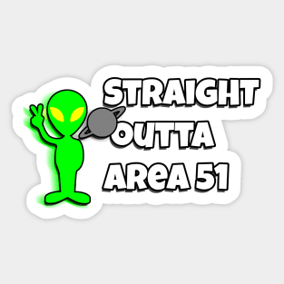 Straight outta area 51 Sticker